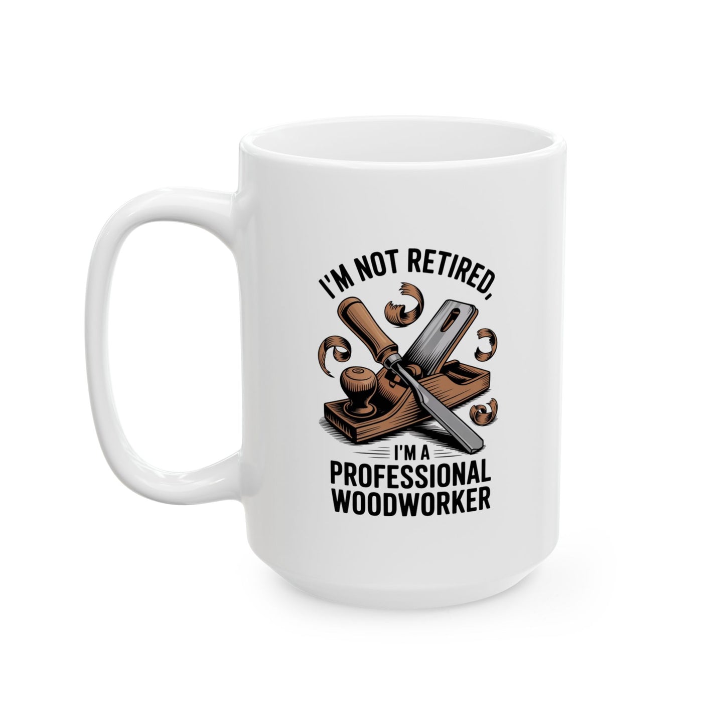 I'm Not Retired, I'm A Professional Woodworker Coffee Mug