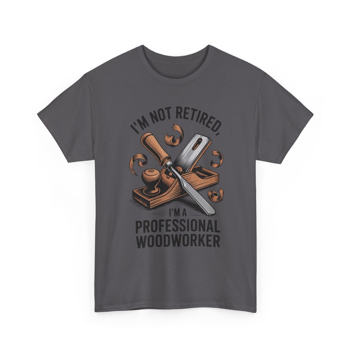 I'm Not Retired, I'm A Professional Woodworker T-Shirt
