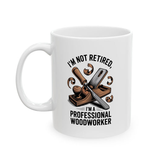 I'm Not Retired, I'm A Professional Woodworker Coffee Mug