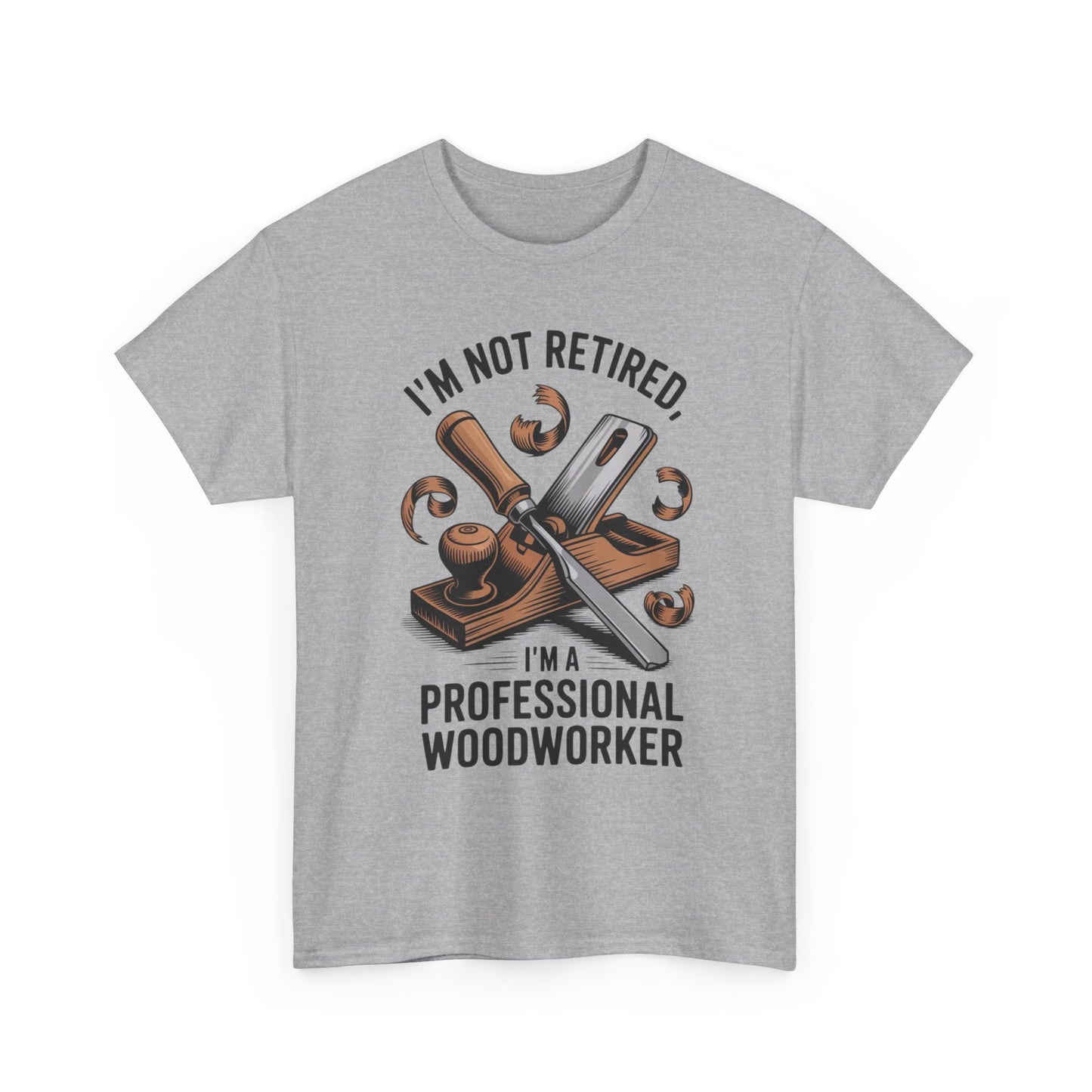 I'm Not Retired, I'm A Professional Woodworker T-Shirt