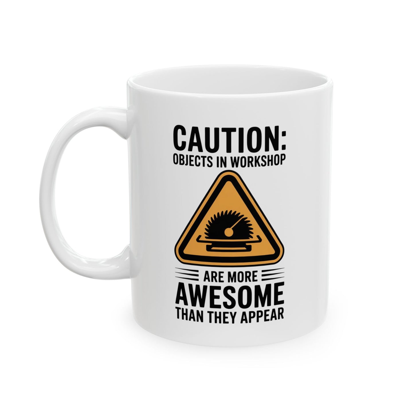 Caution: Objects In Workshop Are More Awesome Than They Appear Coffee Mug