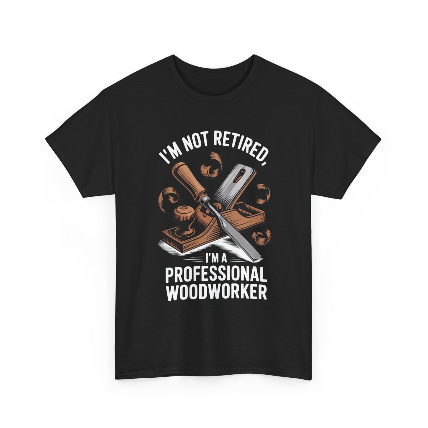 I'm Not Retired, I'm A Professional Woodworker T-Shirt