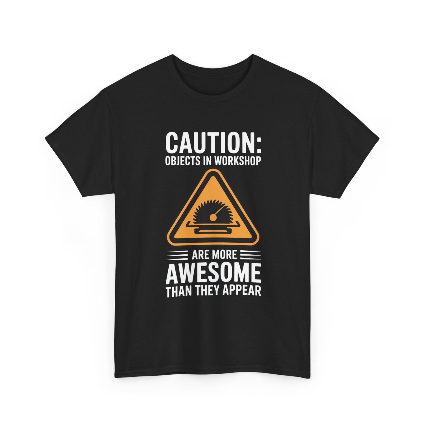 CAUTION: Objects In Workshop Are More Awesome Than They Appear T-Shirt