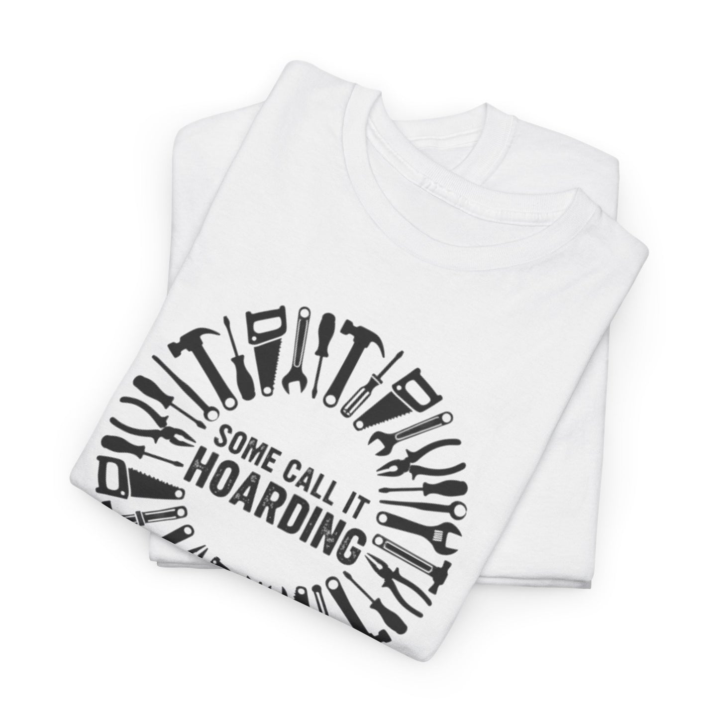 Some Call It Hoarding... I Call It Tool Collection T-Shirt