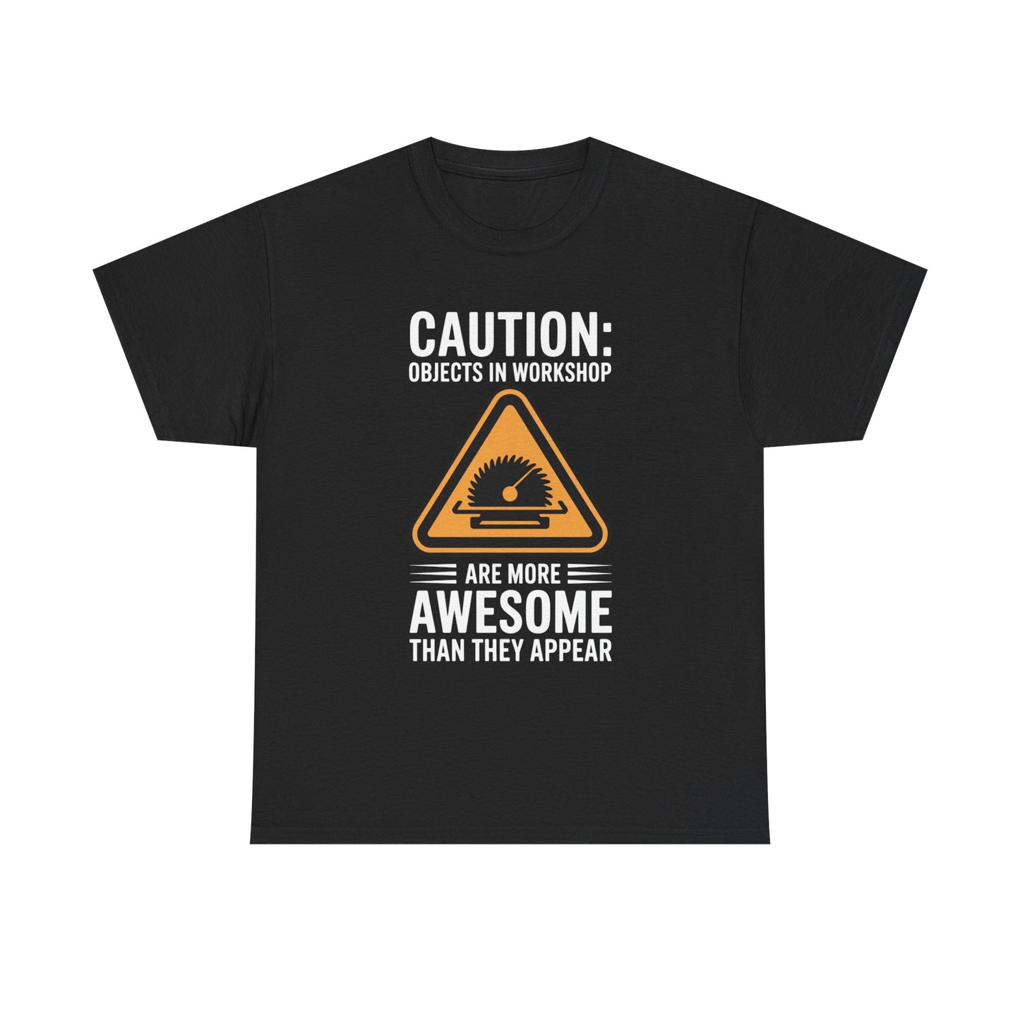 CAUTION: Objects In Workshop Are More Awesome Than They Appear T-Shirt