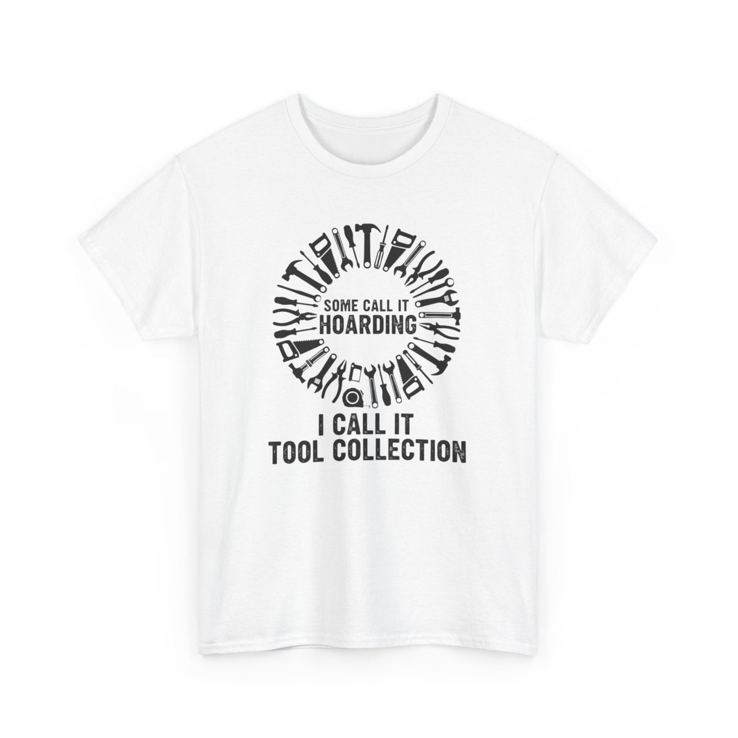 Some Call It Hoarding... I Call It Tool Collection T-Shirt