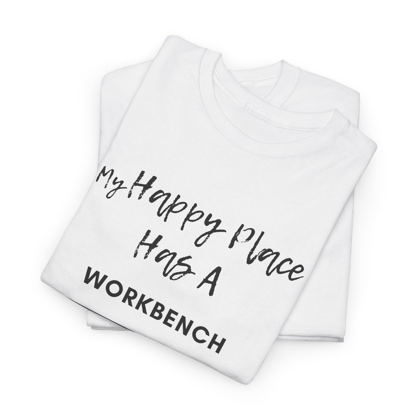 My Happy Place Has A Workbench T-Shirt