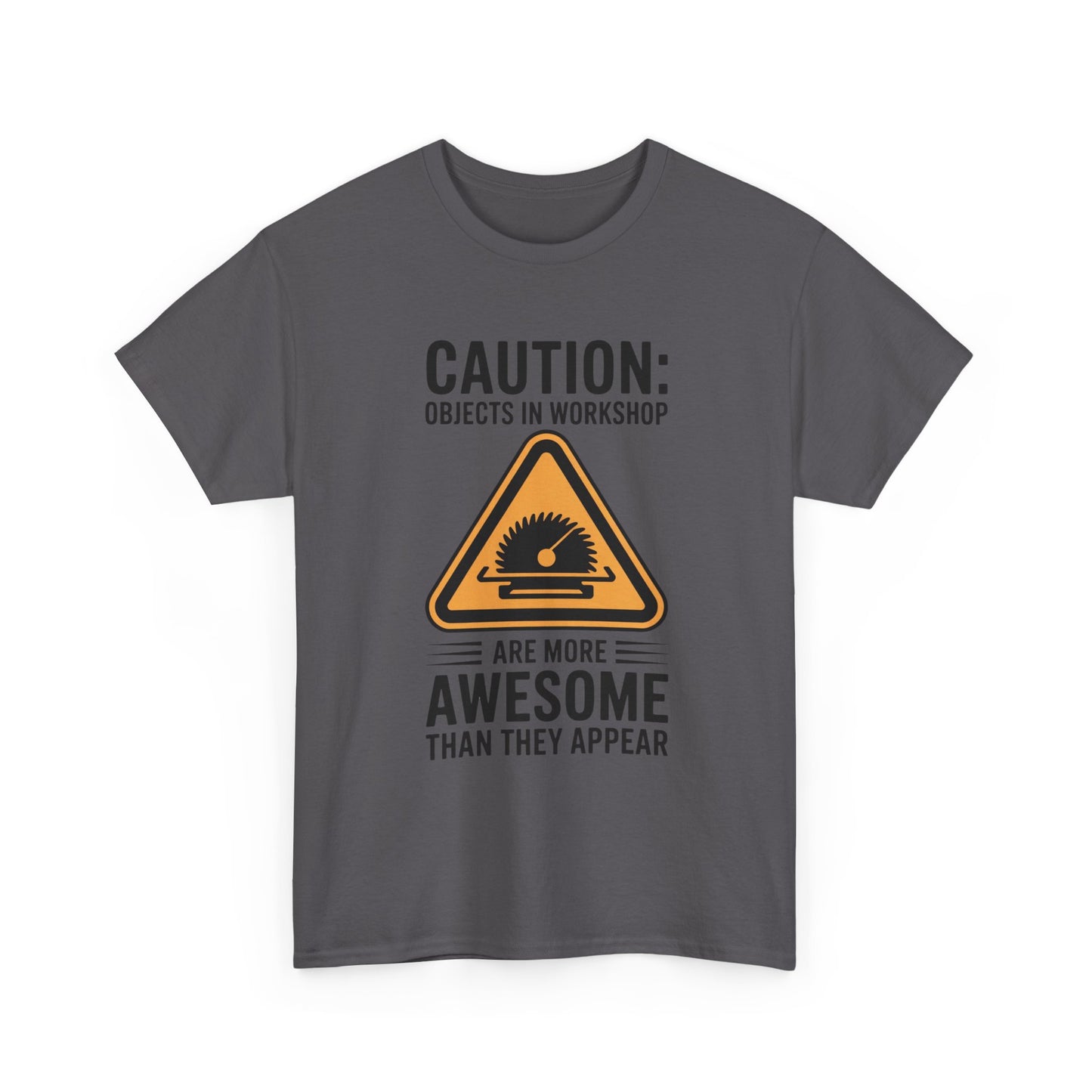 CAUTION: Objects In Workshop Are More Awesome Than They Appear T-Shirt