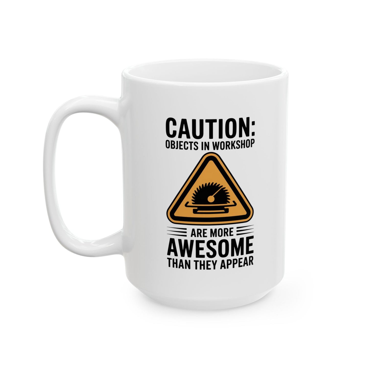 Caution: Objects In Workshop Are More Awesome Than They Appear Coffee Mug