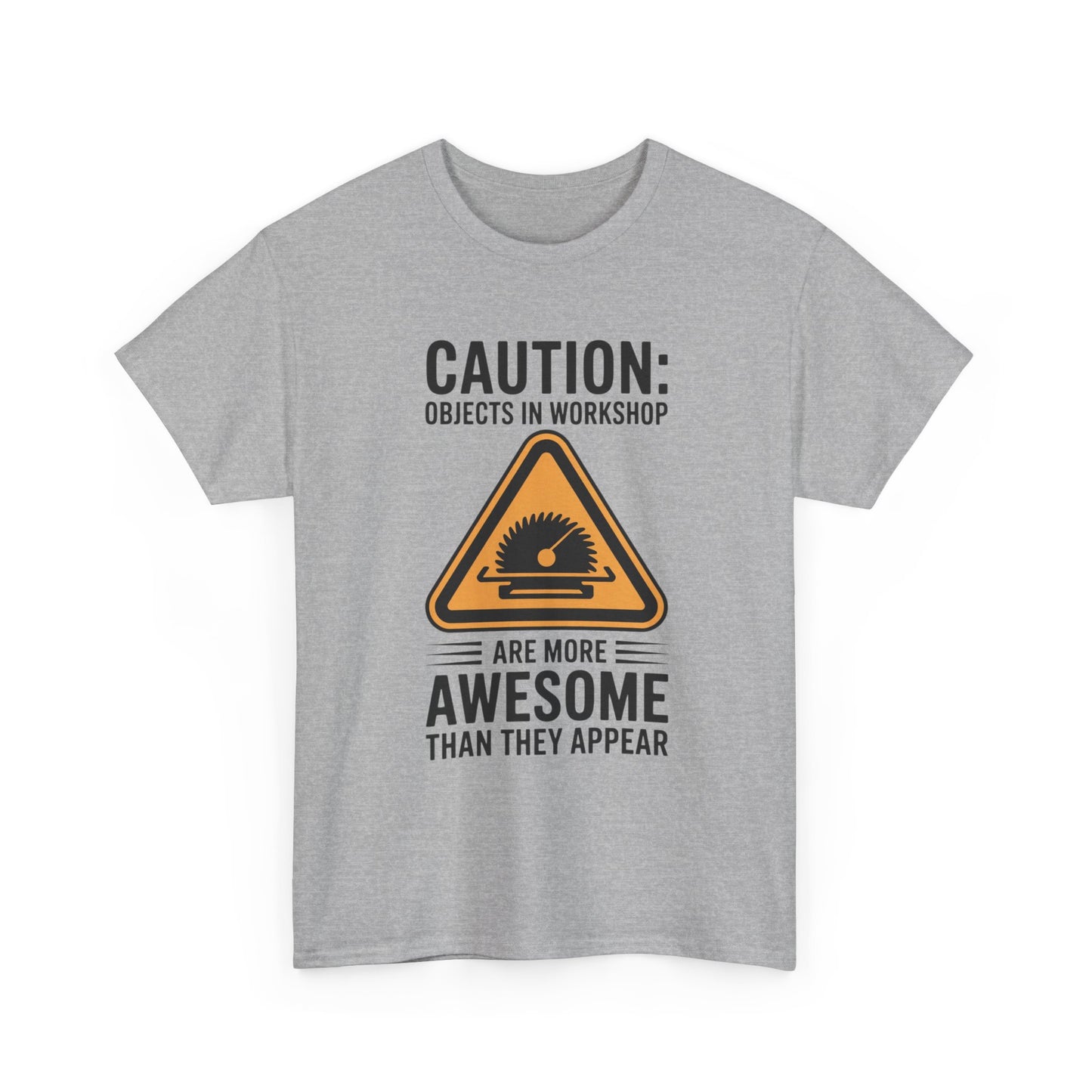 CAUTION: Objects In Workshop Are More Awesome Than They Appear T-Shirt