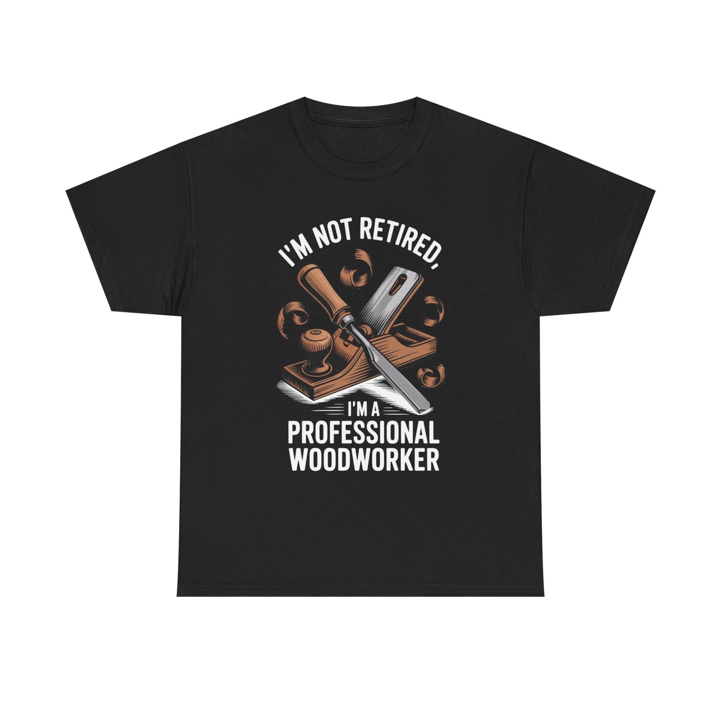 I'm Not Retired, I'm A Professional Woodworker T-Shirt