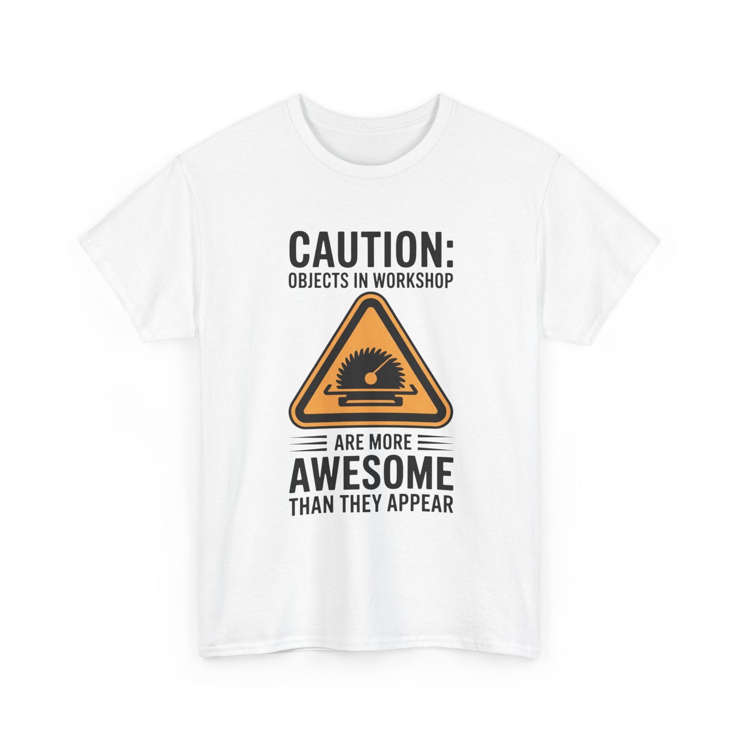 CAUTION: Objects In Workshop Are More Awesome Than They Appear T-Shirt